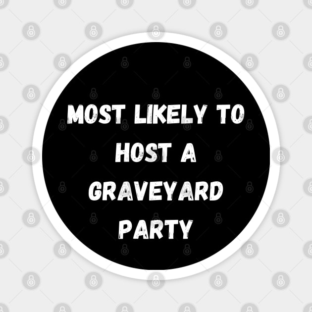 Most likely to host a graveyard party. Halloween, matching Magnet by Project Charlie